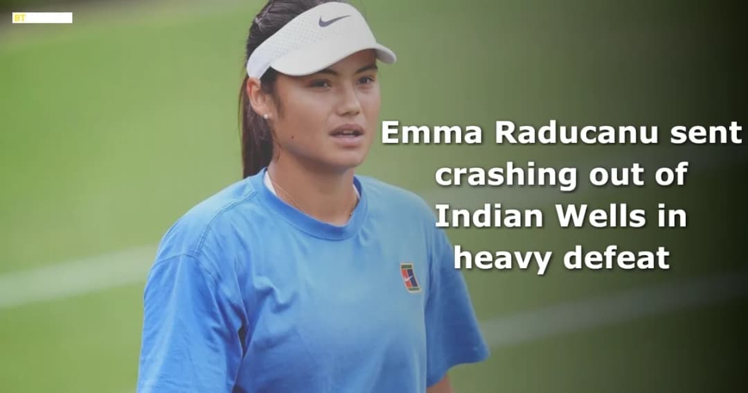 Emma Raducanu sent crashing out of Indian Wells in heavy defeat