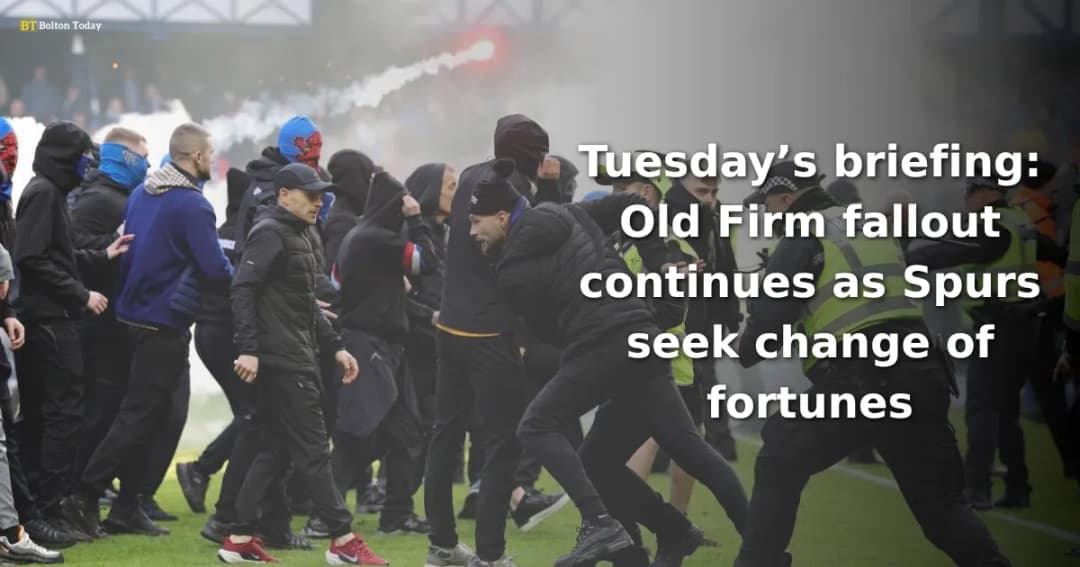 Tuesday’s briefing: Old Firm fallout continues as Spurs seek change of fortunes